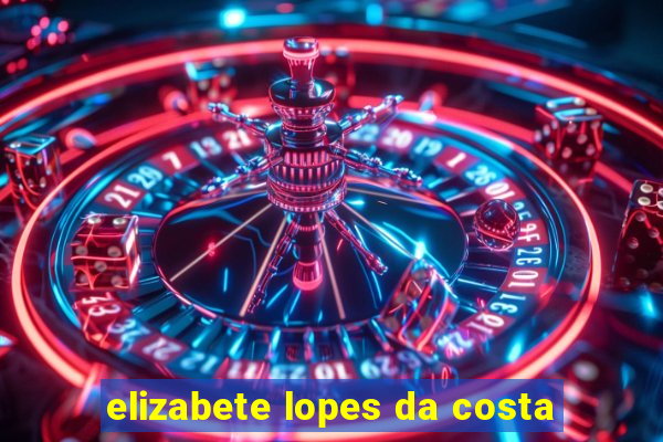 elizabete lopes da costa